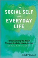 The Social Self and Everyday Life : Understanding the World Through Symbolic Interactionism-9781118645338