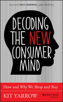 Decoding the New Consumer Mind : How and Why We Shop and Buy-9781118647684