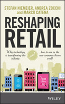 Reshaping Retail : Why Technology is Transforming the Industry and How to Win in the New Consumer Driven World-9781118656662