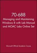 70-688 Managing and Maintaining Windows 8 with Lab Manual and MOAC Labs Online Set-9781118667323