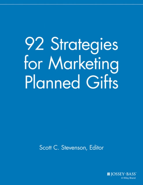 92 Strategies for Marketing Planned Gifts-9781118690451