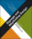 Signage and Wayfinding Design : A Complete Guide to Creating Environmental Graphic Design Systems-9781118692998
