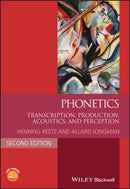Phonetics : Transcription, Production, Acoustics, and Perception-9781118712955