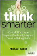 Think Smarter : Critical Thinking to Improve Problem-Solving and Decision-Making Skills-9781118729830