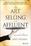 The Art of Selling to the Affluent, 2nd Edition – How to Attract, Service, and Retain Wealthy Customers and Clients for Life