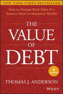 The Value of Debt : How to Manage Both Sides of a Balance Sheet to Maximize Wealth-9781118758618
