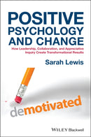 Positive Psychology and Change – How Leadership, Collaboration and Appreciative Inquiry Create Transformational Results