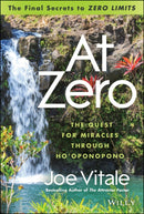 At Zero – The Final Secret to "Zero Limits" The Quest for Miracles Through Ho'oponopono