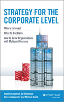 Strategy for the Corporate Level : Where to Invest, What to Cut Back and How to Grow Organisations with Multiple Divisions-9781118818374