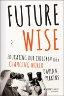 Future Wise : Educating Our Children for a Changing World-9781118844083
