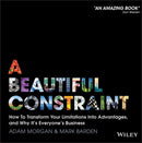 A Beautiful Constraint – How to Transform Your Limitations Into Advantages, and Why It's Everyone's Business