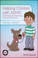 Helping Children with ADHD : A CBT Guide for Practitioners, Parents and Teachers-9781118903186