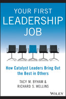 Your First Leadership Job : How Catalyst Leaders Bring Out the Best in Others-9781118911952