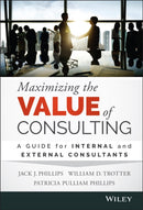 Maximizing the Value of Consulting : A Guide for Internal and External Consultants-9781118923405