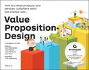 Value Proposition Design – How to Create Products and Services Customers Want