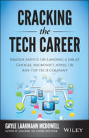 Cracking the Tech Career : Insider Advice on Landing a Job at Google, Microsoft, Apple, or any Top Tech Company-9781118968086