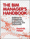 The BIM Manager's Handbook – Guidance for Professionals in Architecture, Engineering and Cconstruction