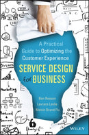 Service Design for Business : A Practical Guide to Optimizing the Customer Experience-9781118988923