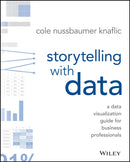 Storytelling with Data : A Data Visualization Guide for Business Professionals-9781119002253