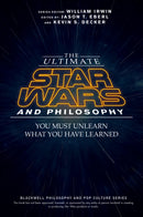 The Ultimate Star Wars and Philosophy : You Must Unlearn What You Have Learned-9781119038061