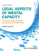 Legal Aspects of Mental Capacity : A Practical Guide for Health and Social Care Professionals-9781119045342