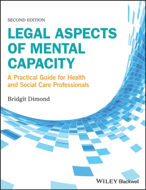 Legal Aspects of Mental Capacity – A Practical Guide for Health and Social Care Practitioners 2e