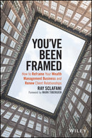 You've Been Framed – How to Reframe Your Wealth Management Business and Renew Client Relationships