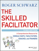 The Skilled Facilitator – A Comprehensive Resource  for Consultants, Facilitators, Coaches, and Trainers, 3e