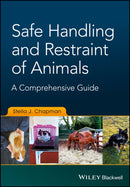 Safe Handling and Restraint of Animals : A Comprehensive Guide-9781119077909