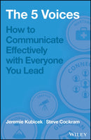 The 5 Voices : How to Communicate Effectively with Everyone You Lead-9781119111092