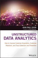 Unstructured Data Analytics : How to Improve Customer Acquisition, Customer Retention, and Fraud Detection and Prevention-9781119129752