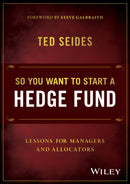 So You Want to Start a Hedge Fund : Lessons for Managers and Allocators-9781119134183