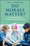 Do Morals Matter? : A Textbook Guide to Contemporary Religious Ethics-9781119143512