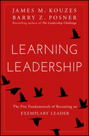 Learning Leadership : The Five Fundamentals of Becoming an Exemplary Leader-9781119144281
