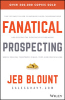 Fanatical Prospecting : The Ultimate Guide to Opening Sales Conversations and Filling the Pipeline by Leveraging Social Selling, Telephone, Email, Text, and Cold Calling-9781119144755