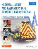 Neonatal, Adult and Paediatric Safe Transfer and Retrieval : A Practical Approach to Transfers-9781119144922