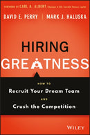 Hiring Greatness : How to Recruit Your Dream Team and Crush the Competition-9781119147442