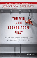 You Win in the Locker Room First : The 7 C's to Build a Winning Team in Business, Sports, and Life-9781119157854