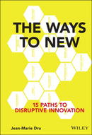 The Ways to New : 15 Paths to Disruptive Innovation-9781119167976