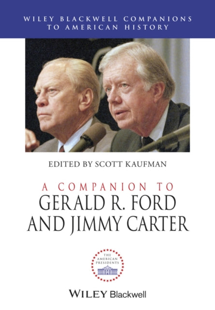 A Companion to Gerald R. Ford and Jimmy Carter-9781119187271