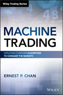 Machine Trading : Deploying Computer Algorithms to Conquer the Markets-9781119219606
