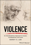 Violence : An Interdisciplinary Approach to Causes, Consequences, and Cures-9781119240686