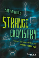 Strange Chemistry : The Stories Your Chemistry Teacher Wouldn't Tell You-9781119265269