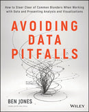 Avoiding Data Pitfalls : How to Steer Clear of Common Blunders When Working with Data and Presenting Analysis and Visualizations-9781119278160