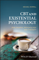 CBT and Existential Psychology : Philosophy, Psychology and Therapy-9781119310969