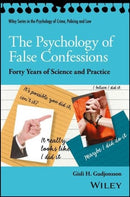 The Psychology of False Confessions : Forty Years of Science and Practice-9781119315674
