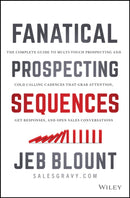 Fanatical Prospecting Sequences: The Complete Guid e to Multi–Touch Prospecting and Cold Calling Cade nces that Grab Attention, Get Responses, and Open