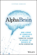 AlphaBrain : How a Group of Iconoclasts Are Using Cognitive Science to Advance the Business of Alpha Generation-9781119335566