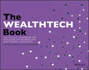 The WEALTHTECH Book : The FinTech Handbook for Investors, Entrepreneurs and Finance Visionaries-9781119362159