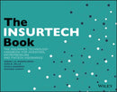 The INSURTECH Book : The Insurance Technology Handbook for Investors, Entrepreneurs and FinTech Visionaries-9781119362210